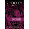 Spooky Ohio: Tales Of Hauntings, Strange Happenings, And Other Local Lore