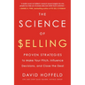 The Science of Selling: Proven Strategies to Make Your Pitch, Influence Decisions, and Close the Deal
