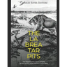 The La Brea Tar Pits: The History and Legacy of One of the World's Most Famous Fossil Sites