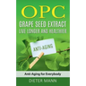 OPC - Grape Seed Extract: Live Longer and Healthier: Anti-Aging for Everybody