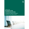 Business for Communicators: The Essential Guide to Success in Corporate and Public Affairs