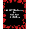 TF CBT Workbook for Kids, Teen & Children: Your Guide to Free From Frightening, Obsessive or Compulsive Behavior, Help Children Overcome Anxiety, Fear