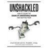 Unshackled: How to Escape the Chains of Conventional Wisdom that Keep You Poor