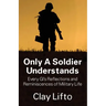 Only a Soldier Understands: Every GI's Reflections and Reminiscences of Military Life