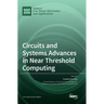 Circuits and Systems Advances in Near Threshold Computing
