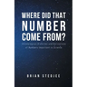 Where did That Number Come From?: Chronological Histories and Derivations of Numbers Important in Science