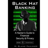 Black Hat Banking: A Hacker's Guide to Financial Security & Privacy