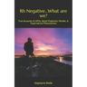 Rh Negative...What are we?: True Accounts of UFOs, Astral Projection, Murder, & Supernatural Phenomenon