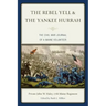 The Rebel Yell & the Yankee Hurrah: The Civil War Journal of a Maine Volunteer