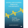 Living and Leading Through Uncertainty: Developing leaders' capability for uncertainty