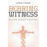 Bearing Witness: Religious Meanings in Bioethics