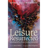 Leisure Resurrected: Rekindling the Fire of Early Christian Communities
