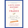A Bite-Sized History of France: Gastronomic Tales of Revolution, War, and Enlightenment