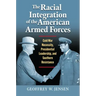 The Racial Integration of the American Armed Forces: Cold War Necessity, Presidential Leadership, and Southern Resistance