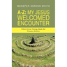 A-Z: My Jesus Welcomed Encounter: When Divine Timing Made Her Presence Known