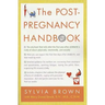 The Post-Pregnancy Handbook: The Only Book That Tells What the First Year Is Really All About-Physically, Emotionally, Sexually