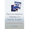 Transforming America's Israel Lobby: The Limits of Its Power and the Potential for Change