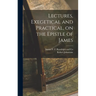 Lectures, Exegetical and Practical, on the Epistle of James