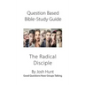 Question-Based Bible Study Lessons--The Radical Disciple: Good Questions Have Groups Talking