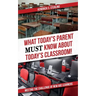 What Today's Parent MUST Know About Today's Classroom!: Meeting the Challenge of New Age Learners