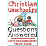 Christian Unschooling Questions Answered