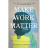 Make Work Matter