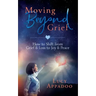 Moving Beyond Grief: How To Shift From Grief & Loss To Joy & Peace