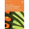 The Art of Teaching Primary School Science