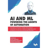 AI & ML - Powering the Agents of Automation: Demystifying, IOT, Robots, ChatBots, RPA, Drones & Autonomous Cars- The new workforce led Digital Reinven