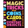 Magic Tricks with Coins, Cards, and Everyday Objects
