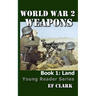 World War 2 Weapons Book 1: Land