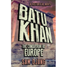 Batu Khan: The Conqueror of Europe