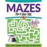 Mazes For 4 Year Olds: Play and Learn For Fun Loving Kids