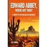 Edward Abbey, Where Art Thou?: The Desert As Sanctuary, Beauty, Solitude, and Reflection