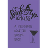 Drink Up, Witches: A Halloween Cocktail Recipe Book: Record and Organize Your Own Craft Cocktails