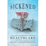 Sickened: How the Government Ruined Healthcare and How to Fix It