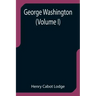 George Washington (Volume I)
