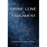 Divine Love on Assignment: Real Life Stories Of Divine Appointments Orchestrated by God