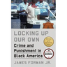 Locking Up Our Own: Crime and Punishment in Black America