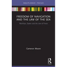 Freedom of Navigation and the Law of the Sea: Warships, States and the Use of Force