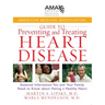 American Medical Association Guide to Preventing and Treating Heart Disease: Essential Information You and Your Family Need to Know about Having a Hea