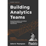 Building Analytics Teams: Harnessing analytics and artificial intelligence for business improvement