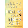 Healing Your Inner Child: A Journey Towards the Wounded and Lonely Child within You. Letting Go of the Past and Regaining Emotional Stability