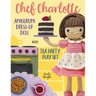 Chef Charlotte Amigurumi Dress-Up Doll with Tea Party Play Set: Crochet Patterns for 12-inch Doll plus Doll Clothes, Oven, Pastries, Tablecloth & Acce