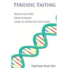Periodic Fasting: Repair your DNA, Grow Younger, and Learn to Appreciate your Food