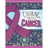 Coloring Through Cancer: An Adult Coloring Book with 30 Positive Affirmations to Encourage Cancer Survivors