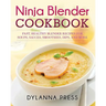 Ninja Blender Cookbook: Fast Healthy Blender Recipes for Soups, Sauces, Smoothies, Dips, and More