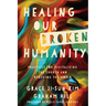 Healing Our Broken Humanity: Practices for Revitalizing the Church and Renewing the World