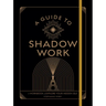 A Guide to Shadow Work: A Workbook to Explore Your Hidden Self