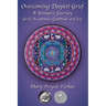 Overcoming Deepest Grief, a Woman's Journey: Grief, Acceptance, Gratitude and Joy